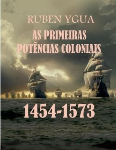 Cover for Ruben Ygua · As Primeiras Potencias Coloniais: 1454-1573 (Paperback Book) (2020)