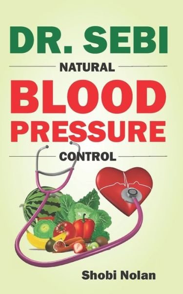 Cover for Shobi Nolan · Dr. Sebi Natural Blood Pressure Control (Paperback Book) (2020)