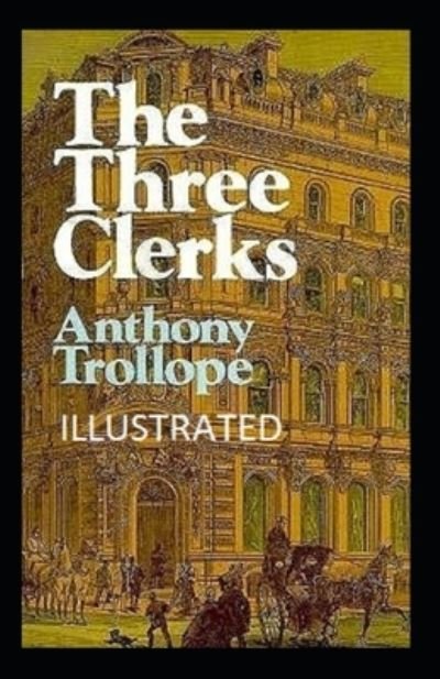 Cover for Anthony Trollope · The Three Clerks Illustrated (Paperback Book) (2020)