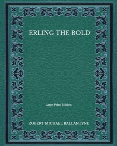 Cover for Robert Michael Ballantyne · Erling the Bold - Large Print Edition (Paperback Book) (2020)