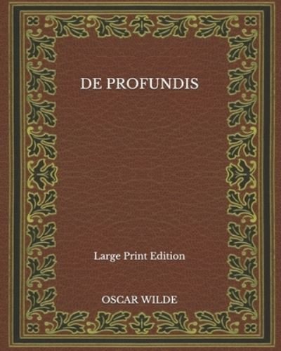 Cover for Oscar Wilde · De Profundis - Large Print Edition (Paperback Book) (2020)
