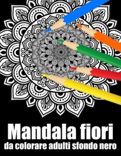Cover for Mary Patricia · Mandala fiori da colorare adulti sfondo nero (Paperback Book) (2020)