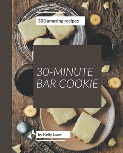 Cover for Kelly Laws · 303 Amazing 30-Minute Bar Cookie Recipes (Paperback Book) (2020)