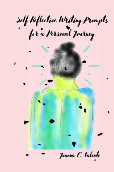 Cover for Joanna C Valente · Self-Reflective Writing Prompts for a Personal Journey (Paperback Book) (2020)