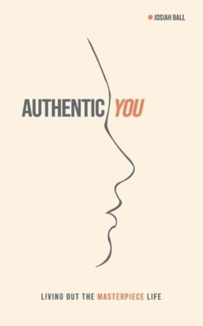 Cover for Josiah Ball · Authentic You: Living out the Masterpiece Life (Paperback Book) (2020)