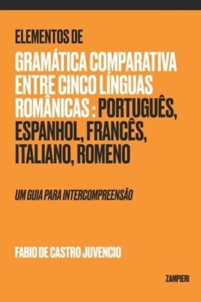 Cover for Fabio De Castro Juvencio · Elementos de Gramatica Comparativa entre cinco linguas romanicas: portugues, espanhol, frances, italiano, romeno: um guia para intercompreensao (Paperback Book) (2020)
