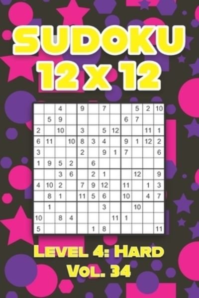 Cover for Sophia Numerik · Sudoku 12 x 12 Level 4: Hard Vol. 34: Play Sudoku 12x12 Twelve Grid With Solutions Hard Level Volumes 1-40 Sudoku Cross Sums Variation Travel Paper Logic Games Solve Japanese Number Puzzles Enjoy Mathematics Challenge All Ages Kids to Adult Gifts (Paperback Book) (2021)