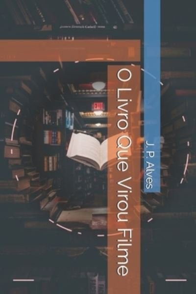Cover for J P Alves · O Livro Que Virou Filme (Paperback Book) (2021)