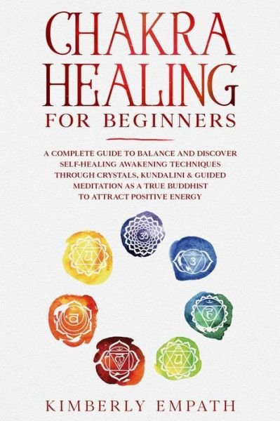Chakra healing for beginners - Kimberly Empath - 图书 -  - 9798607665708 - 2020年2月1日