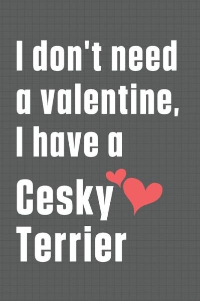 Cover for Wowpooch Press · I don't need a valentine, I have a Cesky Terrier (Paperback Book) (2020)