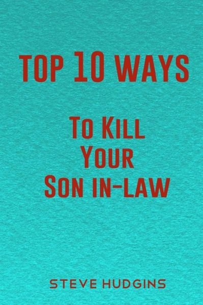 Cover for Steve Hudgins · Top 10 Ways To Kill Your Son In-Law (Paperback Book) (2020)