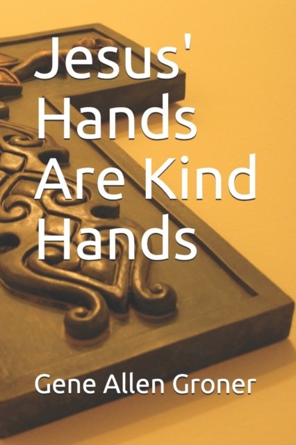 Cover for Gene Allen Groner · Jesus' Hands Are Kind Hands (Paperback Book) (2020)