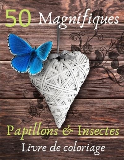 Cover for Edition Papillons &amp; Insectes · Livre de coloriage 50 Magnifiques Papillons &amp; Insectes (Paperback Book) (2020)