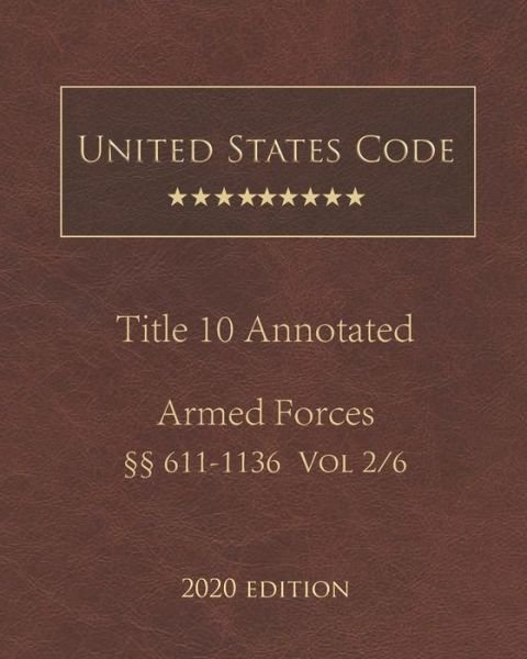 Cover for United States Government · United States Code Annotated Title 10 Armed Forces 2020 Edition 611 - 1136 Vol 2/6 (Paperback Book) (2020)