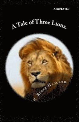Cover for Sir H Rider Haggard · A Tale of Three Lions annotated (Paperback Book) (2020)