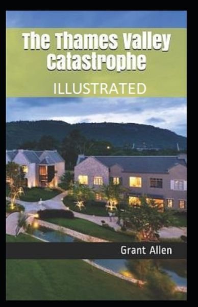 Cover for Grant Allen · The Thames Valley Catastrophe Illustrated (Paperback Book) (2020)