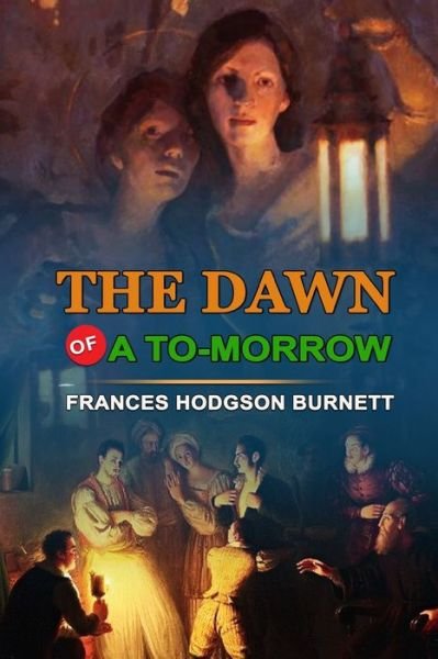 Cover for Frances Hodgson Burnett · The Dawn of a To-Morrow by Frances Hodgson Burnett (Paperback Book) (2020)