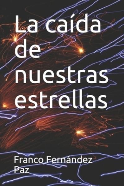 Cover for Franco Fernández Paz · La caida de nuestras estrellas (Paperback Book) (2020)
