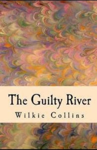 The Guilty River illustrated - Wilkie Collins - 图书 -  - 9798689928708 - 2020年9月24日