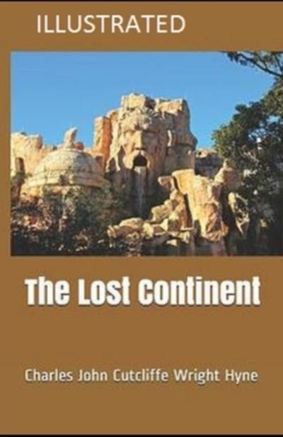 Cover for Charles John Cutcliffe Wright Hyne · The Lost Continent Illustrated (Paperback Book) (2021)