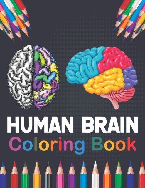 Cover for Publication Marniczeli Publication · Human Brain Coloring Book: Human Body Anatomy Coloring Book For Medical, High School Students. Anatomy Coloring Book for kids. Human Brain Anatomy Coloring Pages for Kids Toddlers Teens. Human Brain Student's Self-Test Coloring &amp; Activity Book. (Paperback Book) (2021)