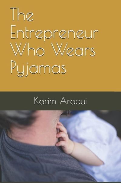 Cover for Karim Araoui · The Entrepreneur Who Wears Pyjamas (Paperback Book) (2021)