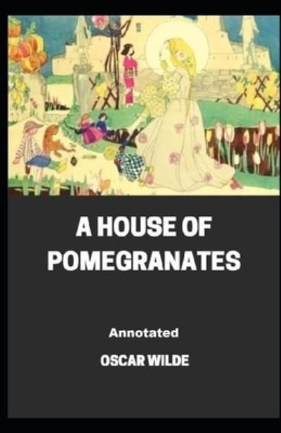 Cover for Oscar Wilde · A House of Pomegranates Annotated (Paperback Book) (2021)