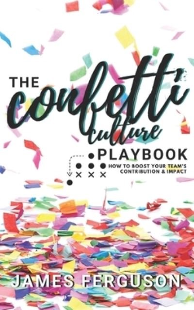 Cover for James Ferguson · The Confetti Culture Playbook: How to boost your team's contribution and impact (Paperback Book) (2021)