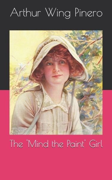 Cover for Arthur Wing Pinero · The 'Mind the Paint' Girl (Paperback Book) (2021)