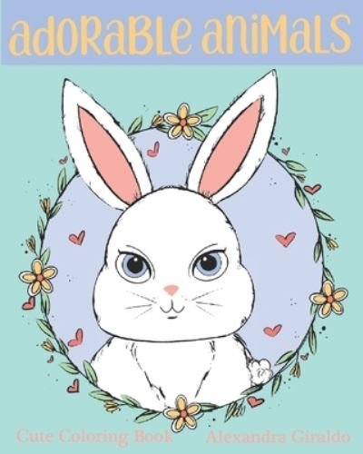 Cover for Alexandra Giraldo · Adorable Animals Coloring Book by Alexandra Giraldo (Paperback Book) (2021)