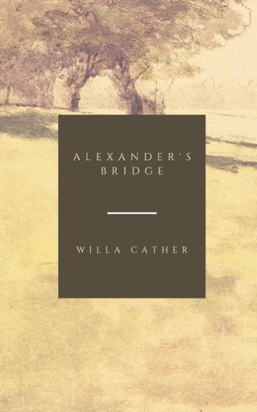 Alexander's Bridge - Willa Cather - 图书 - Independently Published - 9798715306708 - 2021年3月1日