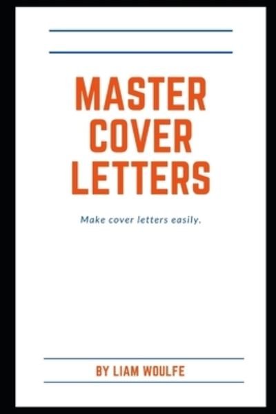 Cover for Woulfe Liam Woulfe · Master Cover Letters: Make cover letters easily. (Paperback Book) (2021)