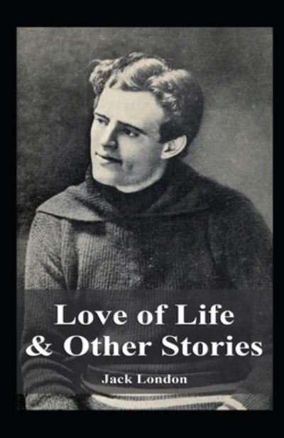 Cover for Jack London · Love of Life &amp; Other Stories Illustrated (Paperback Book) (2021)