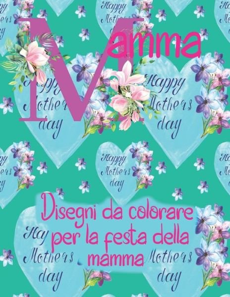 Cover for Marcos Mail · Mamma, Disegni Da Colorare Per La Festa Della Mamma: Un Libro Da Colorare I Fogli Da Colorare Per La Mamma Sono Perfetti Per La Festa Della Mamma (Paperback Book) (2021)