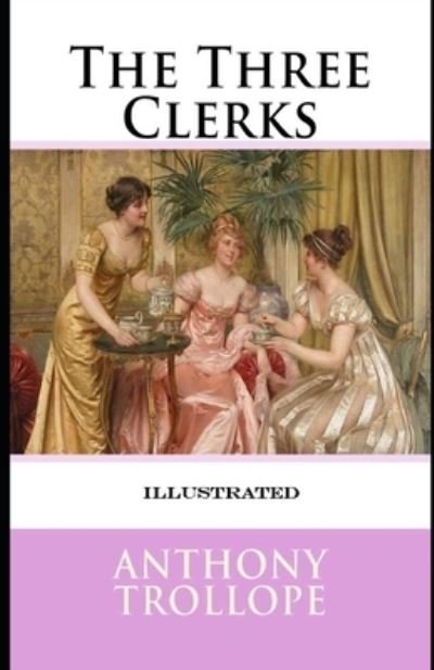 Cover for Anthony Trollope · The Three Clerks Illustrated (Paperback Book) (2021)