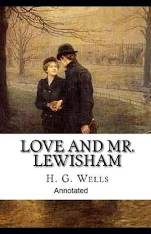 Cover for H G Wells · Love and Mr Lewisham Annotated (Paperback Book) (2021)