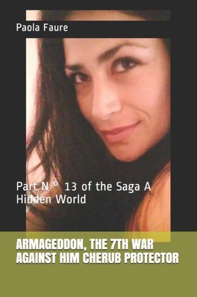 Cover for Paola Faure · Armageddon, the 7th War Against Him Cherub Protector: Part N  Degrees 13 of the Saga A Hidden World - A Hidden World Apocalyptic Novel (Paperback Book) (2021)