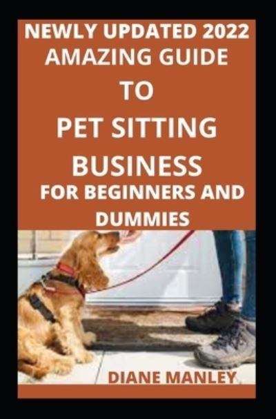 Cover for Diane Manley · Amazing Guide To Pet Sitting For Beginners And Novices (Paperback Book) (2021)