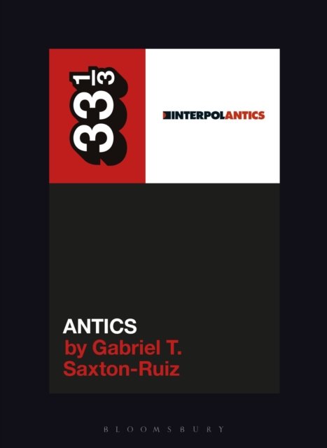 Cover for Saxton-Ruiz, Gabriel T. (University of the Incarnate Word, USA) · Interpol's Antics - 33 1/3 (Paperback Book) (2026)