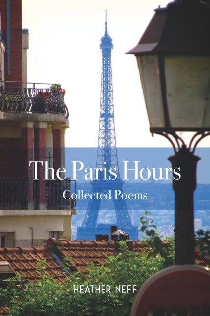 Cover for Heather Neff · The Paris Hours: Collected Poems (Paperback Book) (2022)