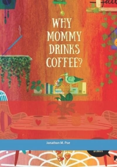 Cover for Jonathon M Poe · Why Mommy Drinks Coffee?: Let's discover why Mommy drinks Coffee. (Paperback Book) (2022)