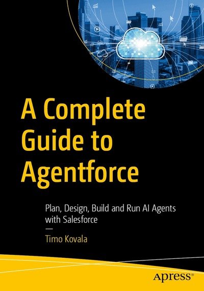 Cover for Timo Kovala · A Complete Guide to Agentforce: Plan, Design, Build and Run AI Agents with Salesforce (Paperback Book) (2026)