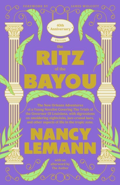 Cover for Nancy Lemann · The Ritz of the Bayou: The New Orleans Adventures of a Young Novelist Covering the Trials of the Governor of Louisiana, with digressions on smoldering nightclubs, jazz-crazed bars, and other aspects of life in the tropic zone (Hardcover Book) (2026)