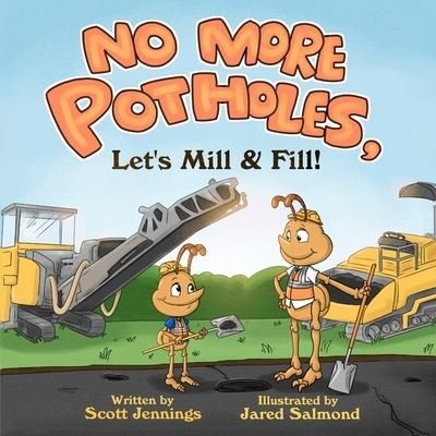 Cover for Scott Jennings · No More Potholes, Let's Mill &amp; Fill! (Paperback Book) (2022)