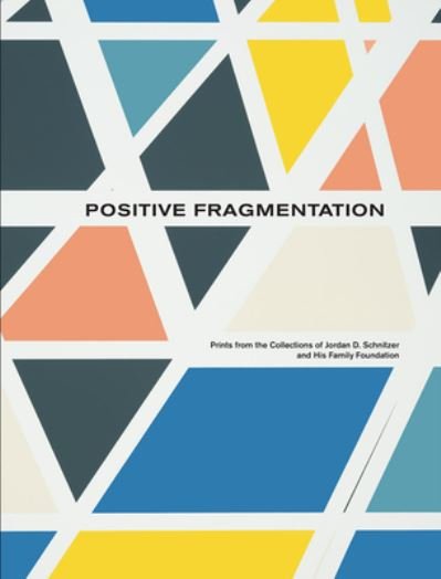 Cover for Carolyn Vaughan · Positive Fragmentation: From the Collections of Jordan D. Schnitzer and His Family Foundation (Hardcover Book) (2024)
