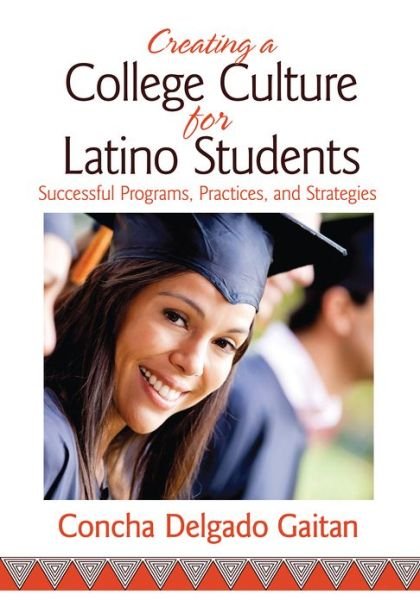 Cover for Concha Delgado Gaitan · Creating a College Culture for Latino Students: Successful Programs, Practices, and Strategies (Paperback Book) (2013)
