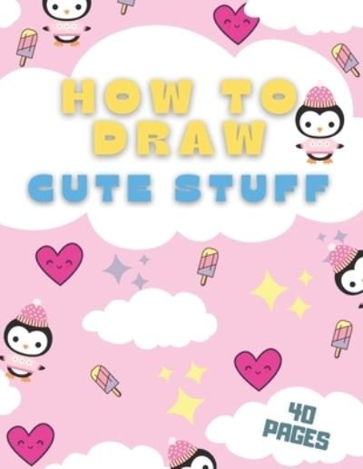 How To Draw Cute Stuff - Marvin Clayson - 图书 -  - 9798564998710 - 2020年11月14日