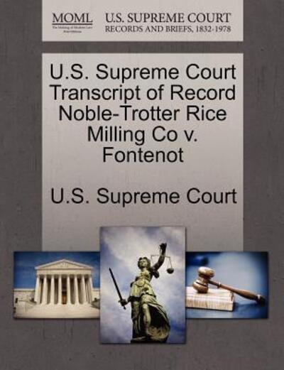 Cover for U S Supreme Court · U.s. Supreme Court Transcript of Record Noble-trotter Rice Milling Co V. Fontenot (Paperback Book) (2011)