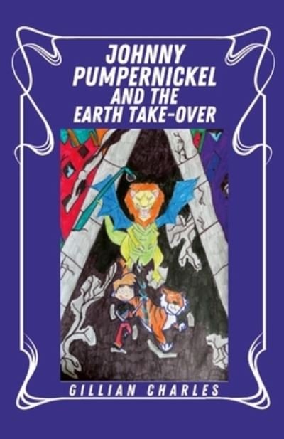 Cover for Gillian Charles · Johnny Pumpernickel and the Earth Take Over (Book) (2021)