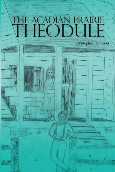Cover for Christopher J Fontenot · The Acadian Prairie - Theodule (Paperback Book) (2017)
